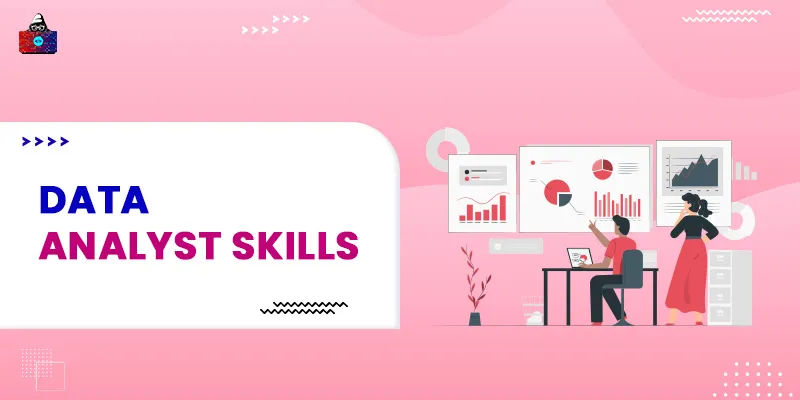 Top 7 Data Analyst Skills You Need to Get Hired