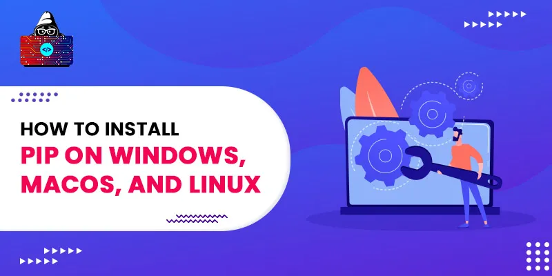 How to Install PIP on Windows, macOS, and Linux
