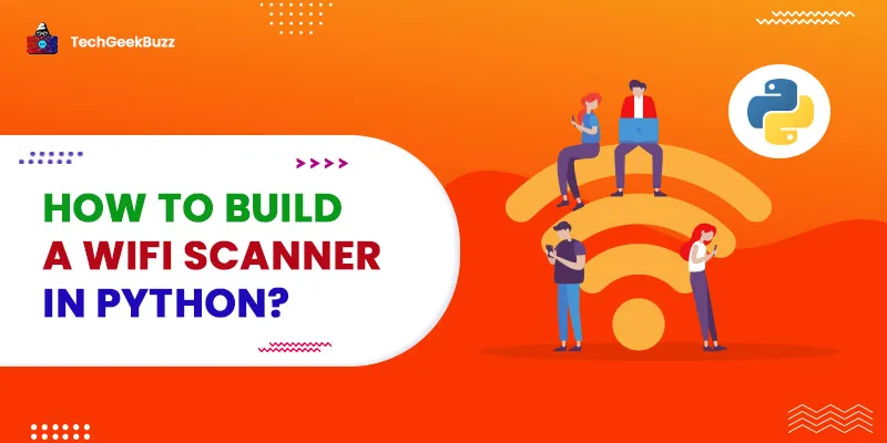 How to Build a WiFi Scanner in Python? [A Step-by-Step Guide]