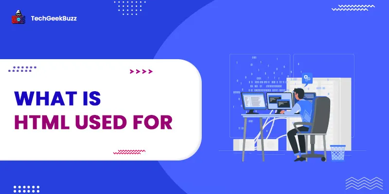 What is HTML Used For? 10 Real-World Applications