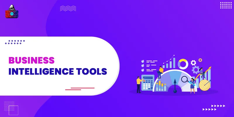 10 Best Business Intelligence Tools You Need to Choose in 2024