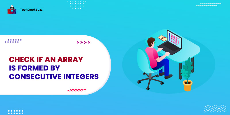 Check if an array is formed by consecutive integers