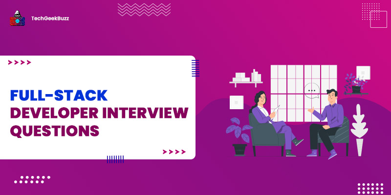 Top 50 Full-Stack Developer Interview Questions and Answers