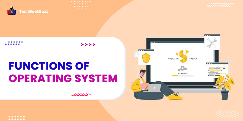 What are the Functions of Operating System?