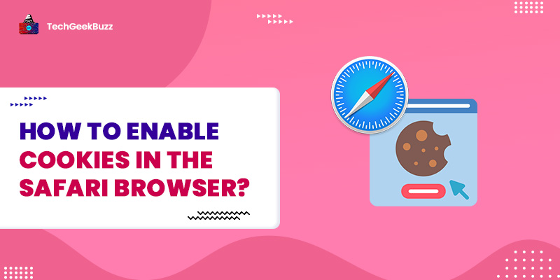 How To Enable Cookies in the Safari Browser?