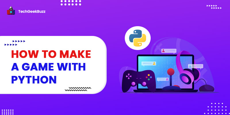 how-to-make-a-game-with-python-a-step-by-step-guide-for-beginners