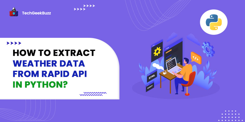 How to Extract Weather Data from Rapid API in Python?