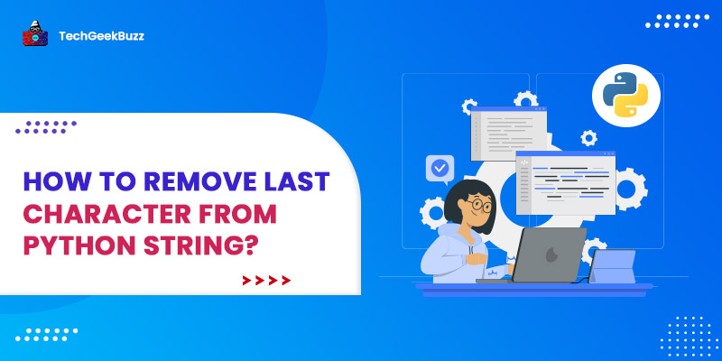 How To Remove Last Character From Python String A Complete Guide 