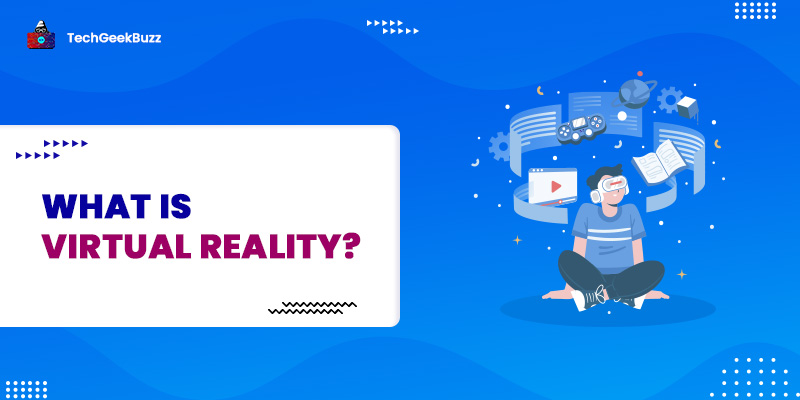 What is Virtual Reality? [Types, Applications, Pros, and Cons]
