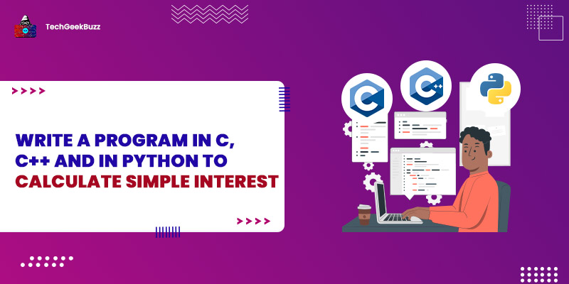 Write a Program in C, C++ and in Python to Calculate Simple Interest