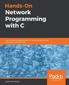 Hands-On Network Programming with C Learn socket programming in C and write secure and optimized network code