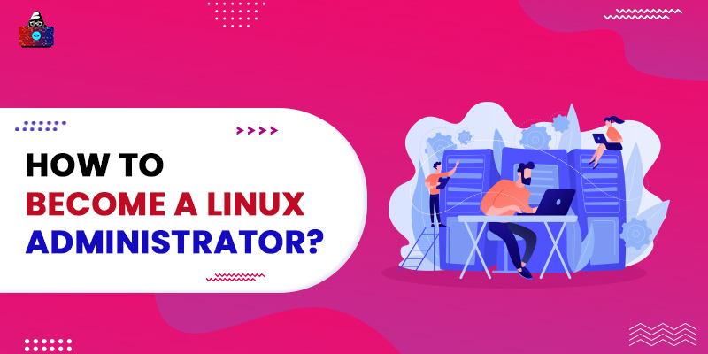 How to Become a Linux Administrator?