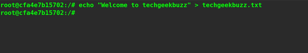 $ echo “Welcome to techgeekbuzz” > techgeekbuzz.txt