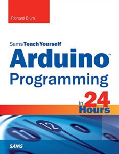 Arduino Programming in 24 Hours, Sams Teach Yourself 1st Edition, Kindle Edition