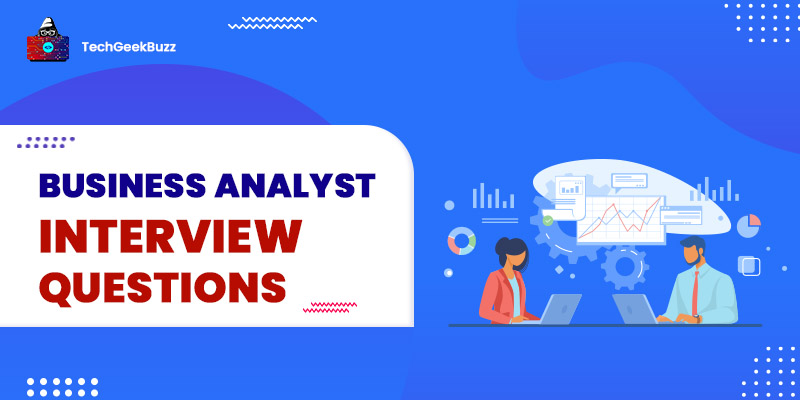 Top 50+ Business Analyst Interview Questions and Answers
