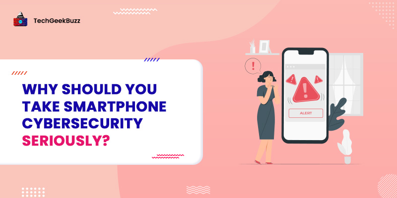 Why Should You Take Smartphone Cybersecurity Seriously?