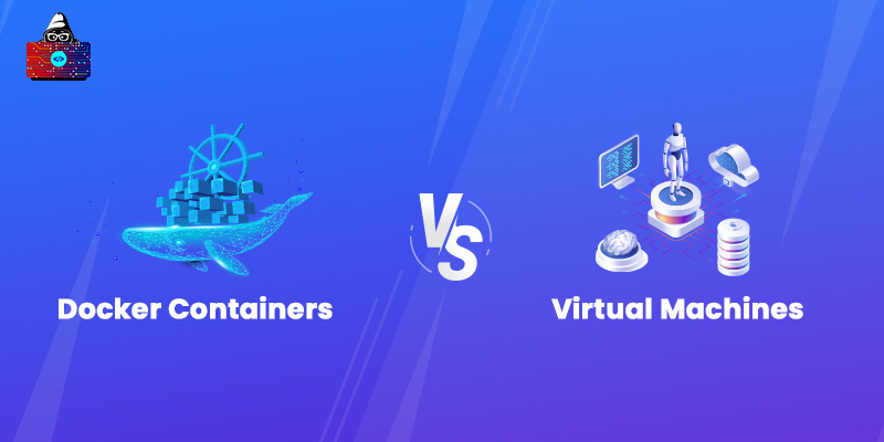 Docker Containers vs Virtual Machines: Which One to Choose?