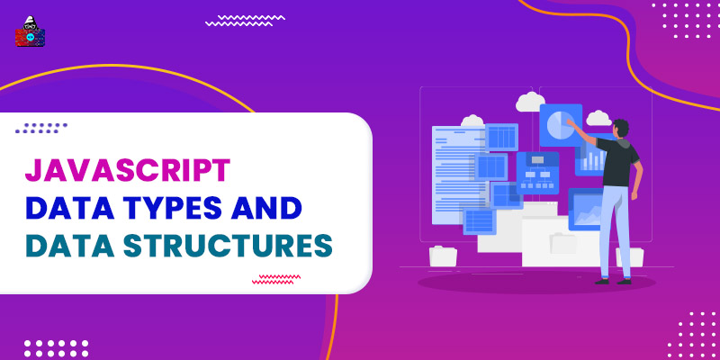 JavaScript Data Types and Data Structures