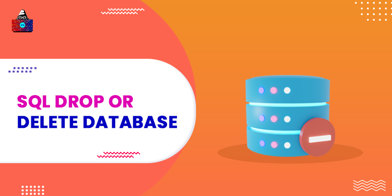 SQL DROP or DELETE Database